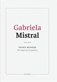 GABRIELA MISTRAL.POESIA REUNIDA