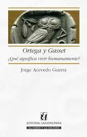 ORTEGA Y GASSSET ¿QUE SIGINFICA VIVIR HUMANAMENTE?