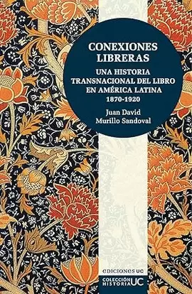 CONEXIONES LIBRERAS: UNA HISTORIA TRANSNACIONAL DEL LIBRO EN AMÉRICA LATINA 1870-1920