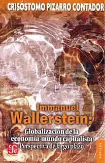 IMMANUEL WALLERSTEIN : GLOBALIZACIÓN DE LA ECONOMÍA-MUNDO CAPITALISTA. PERSPECTIVA DE LARGO PLAZO