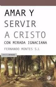 AMAR Y SERVIR A CRISTO: CON MIRADA IGNACIANA