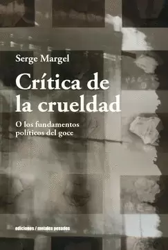 CRÍTICA DE LA CRUELDAD. O LOS FUNDAMENTOS POLÍTICOS DEL GOCE.