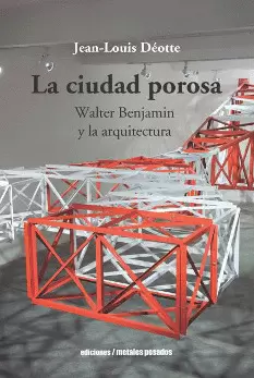 CIUDAD POROSA  WALTER BENJAMIN  Y LA ARQUITECTURA