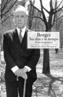 BORGES. SUS DÍAS Y SU TIEMPO