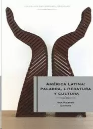 AMÉRICA LATINA: PALABRA. LITERATURA Y CULTURA