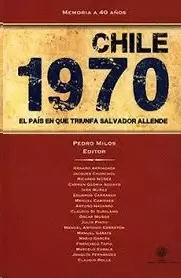 MEMORIA A CUARENTA AÑOS: CHILE 1970