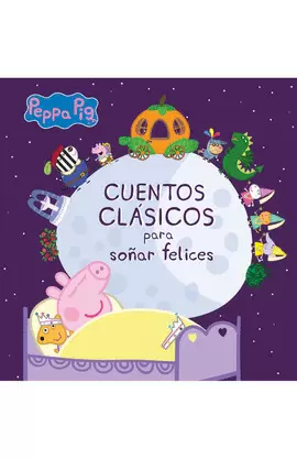 PEPPA PIG CUENTOS CLÁSICOS PARA SOÑAR FELICES