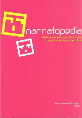 NARRATOPEDIA. REFLEXIONES SOBRE NARRATIVA DIGITAL, CREACION COLECTIVA Y CIBERCULTURA