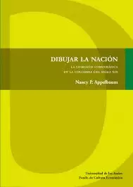 DIBUJAR LA NACIÓN. LA COMISIÓN COROGRÁFICA EN LA COLOMBIA DEL SIGLO XIX