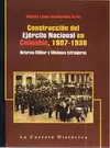 CONSTRUCCIÓN DEL EJÉRCITO NACIONAL EN COLOMBIA, 1907-1930. REFORMA MILITAR Y MISIONES EXTRANJERAS