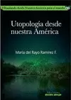 UTOPOLOGÍA DESDE NUESTRA AMÉRICA. FILOSOFANDO DESDE NUESTRA AMÉRICA PARA EL MUNDO