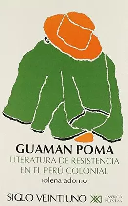 GUAMAN POMA. LITERATURA DE RESISTENCIA EN EL PERU COLONIAL (AMERICA NUESTRA)