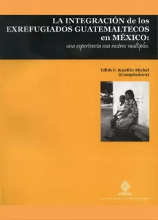 LA INTEGRACIÓN DE LOS EX REFUGIADOS GUATEMALTECOS EN MÉXICO: