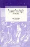 LOS MERCADOS REGIONALES DE MÉXICO EN LOS SIGLOS XVIII Y XIX