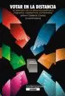 VOTAR EN LA DISTANCIA. LA EXTENSIÓN DE LOS DERECHOS POLÍTICOS A MIGRANTES, EXPERIENCIAS COMPARADAS