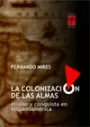 LA COLONIZACIÓN DE LAS ALMAS. MISIÓN Y CONQUISTA EN HISPANOAMÉRICA