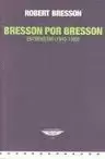 BRESSON POR BRESSON ENTREVISTAS 1943-1983