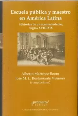 ESCUELA PÚBLICA Y MAESTRO EN AMÉRICA LATINA : HISTORIAS DE UN ACONTECIMIENTO, SI
