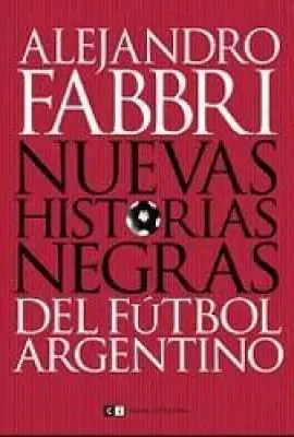 NUEVAS HISTORIAS NEGRAS DEL FUTBOL ARGENTINO