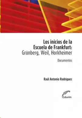LOS INICIOS DE LA ESCUELA DE FRANKFURT: GRUNBERG, WEIL, HORKHEIMER