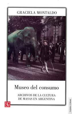 MUSEO DEL CONSUMO. ARCHIVOS DE LA CULTURA DE MASAS EN ARGENTINA