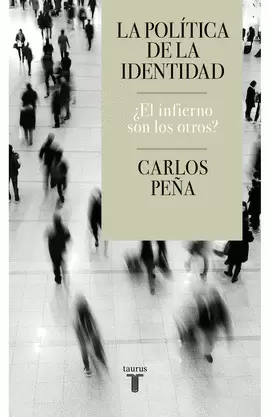 LA POLÍTICA DE LA IDENTIDAD ¿EL INFIERNO SON LOS OTROS?