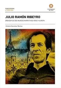 JULIO RAMÓN RIBEYRO, CREADOR DE DOS MUNDOS: PERÚ Y EUROPA