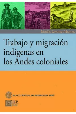 TRABAJO Y MIGRACIÓN INDÍGENAS EN LOS ANDES COLONIALES