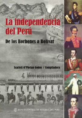 LA INDEPENDENCIA DEL PERÚ DE LOS BORBONES A BOLÍVAR