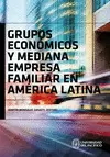 GRUPOS ECONÓMICOS Y MEDIANA EMPRESA FAMILIAR EN AMÉRICA LATINA