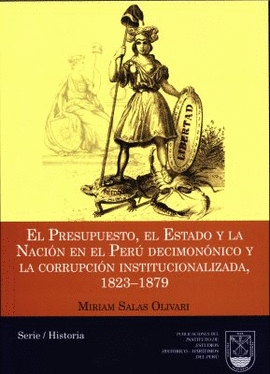 EL PRESUPUESTO, EL ESTADO Y LA NACIÓN EN EL PERÚ DECIMONÓNICO Y LA CORRUPCION INSTITUCIONALIZADA, 1823-1879