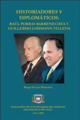 HISTORIADORES Y DIPLOMÁTICOS: RAÚL PORRAS BARRENECHEA Y GUILLERMO LOHMANN VILLENA