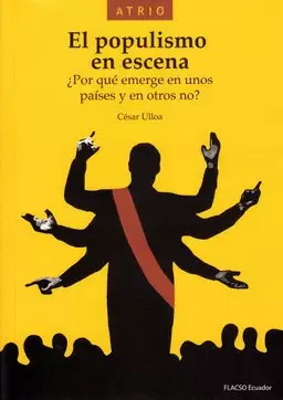 EL POPULISMO EN ESCENA : ¿POR QUÉ EMERGE EN UNOS PAÍSES Y EN OTROS NO? / CÉSAR U