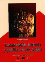 COSMOVISIÓN, HISTORIA Y POLÍTICA EN LOS ANDES