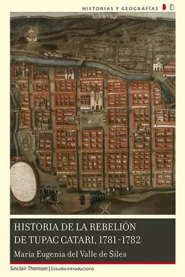 HISTORIA DE LA REBELIÓN DE TUPAC CATARI, 1781 - 1782
