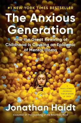 THE ANXIOUS GENERATION: HOW THE GREAT REWIRING OF CHILDHOOD IS CAUSING AN EPIDEMIC OF MENTAL ILLNESS