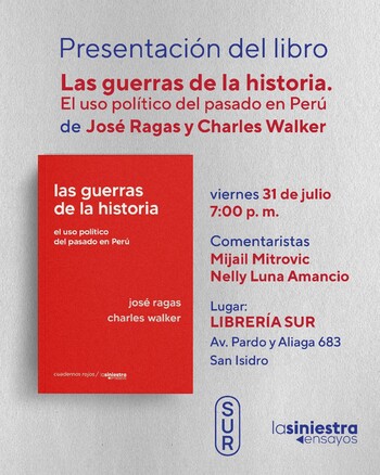 Presentación: Las guerras de la historia. El uso político del pasado en Perú | Viernes 31 de Julio - 07:00 pm